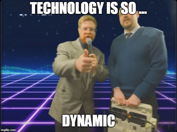 dynamic | TECHNOLOGY IS SO ... DYNAMIC | image tagged in cool technology | made w/ Imgflip meme maker