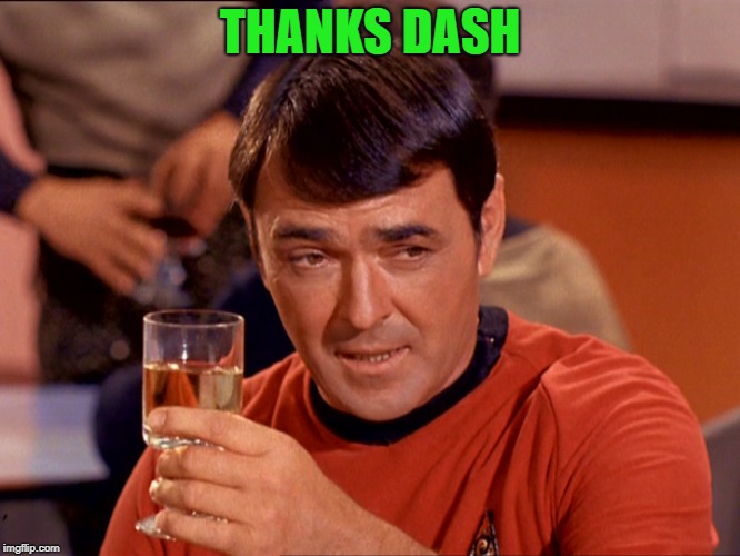 Star Trek Scotty | THANKS DASH | image tagged in star trek scotty | made w/ Imgflip meme maker