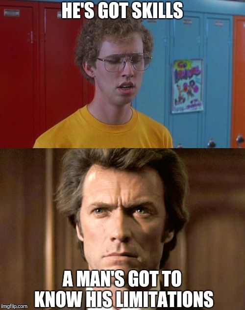 HE'S GOT SKILLS A MAN'S GOT TO KNOW HIS LIMITATIONS | image tagged in napoleon dynamite skills,dirty harry no gun | made w/ Imgflip meme maker