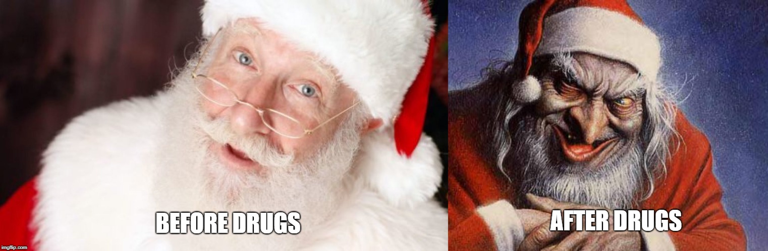 Santa Claus on drugs | AFTER DRUGS; BEFORE DRUGS | image tagged in santa claus,funny | made w/ Imgflip meme maker