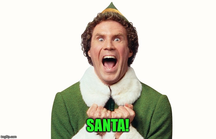 Buddy the elf excited | SANTA! | image tagged in buddy the elf excited | made w/ Imgflip meme maker
