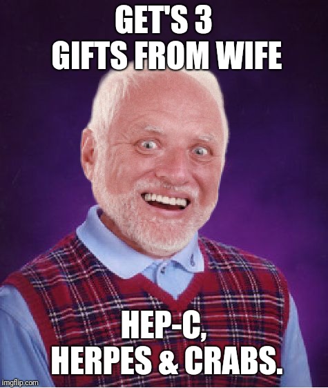 GET'S 3 GIFTS FROM WIFE HEP-C, HERPES & CRABS. | made w/ Imgflip meme maker