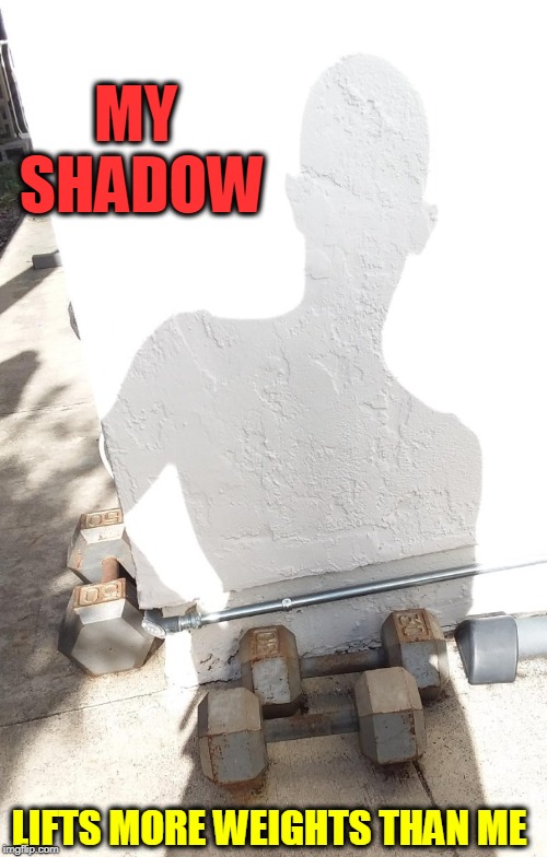 My Shadow Weighing the Concept of Weight-Lifting | MY SHADOW; LIFTS MORE WEIGHTS THAN ME | image tagged in vince vance,weight lifting,weight loss,shadow,working out,me and my shadow | made w/ Imgflip meme maker