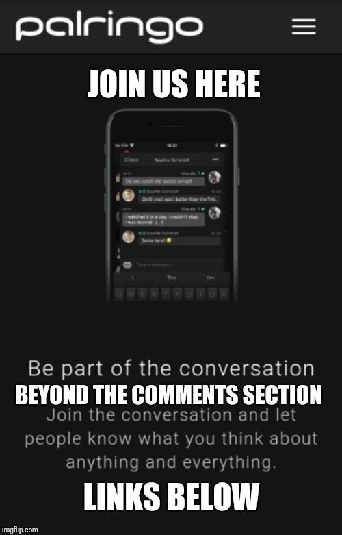 ImgFlip Chat.... Beyond the Comments Section  | JOIN US HERE; BEYOND THE COMMENTS SECTION; LINKS BELOW | image tagged in chat on palringo,imgflip,chat,meme | made w/ Imgflip meme maker