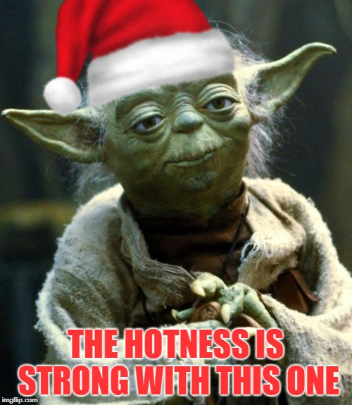 THE HOTNESS IS STRONG WITH THIS ONE | made w/ Imgflip meme maker