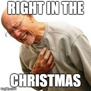 Right In The Childhood Meme | RIGHT IN THE CHRISTMAS | image tagged in memes,right in the childhood | made w/ Imgflip meme maker