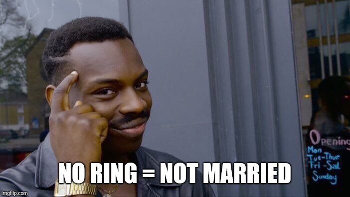 Roll Safe Think About It Meme | NO RING = NOT MARRIED | image tagged in memes,roll safe think about it | made w/ Imgflip meme maker