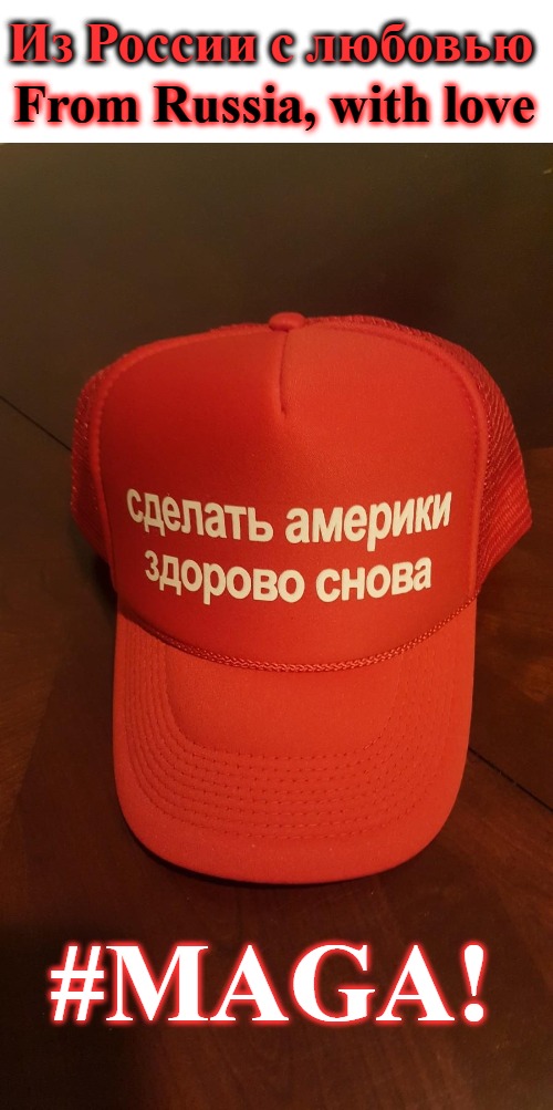 From Russia, with love | From Russia, with love; Из России с любовью; #MAGA! | image tagged in maga,make america great again,russia | made w/ Imgflip meme maker