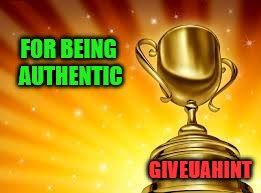 Award | FOR BEING AUTHENTIC GIVEUAHINT | image tagged in award | made w/ Imgflip meme maker