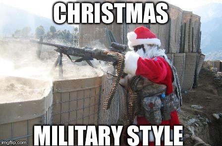 Hohoho Meme | CHRISTMAS; MILITARY STYLE | image tagged in memes,hohoho | made w/ Imgflip meme maker