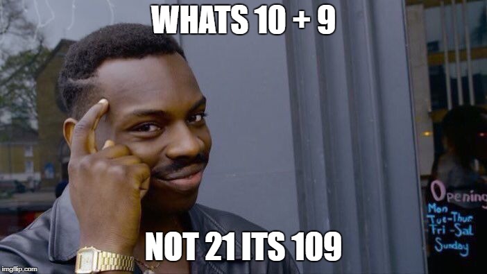 Roll Safe Think About It Meme | WHATS 10 + 9; NOT 21 ITS 109 | image tagged in memes,roll safe think about it | made w/ Imgflip meme maker