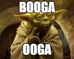 yoda | BOOGA; OOGA | image tagged in yoda,oogabooga | made w/ Imgflip meme maker