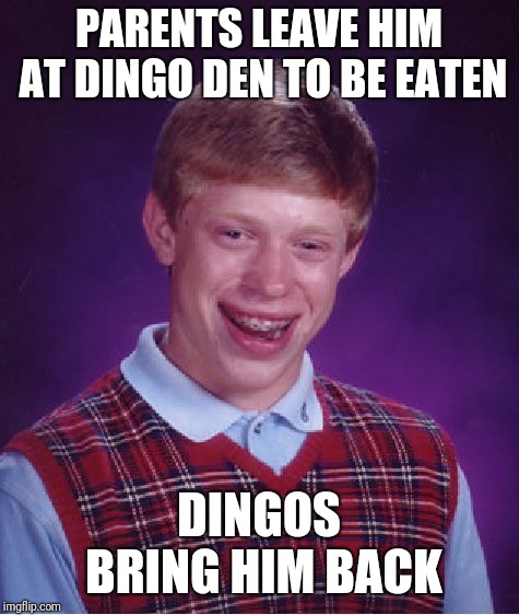 Bad Luck Brian Meme | PARENTS LEAVE HIM AT DINGO DEN TO BE EATEN DINGOS BRING HIM BACK | image tagged in memes,bad luck brian | made w/ Imgflip meme maker