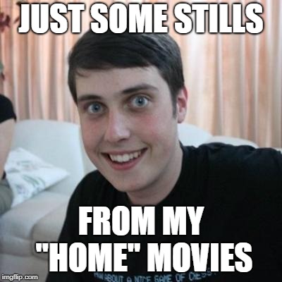 Overly attached boyfriend | JUST SOME STILLS FROM MY "HOME" MOVIES | image tagged in overly attached boyfriend | made w/ Imgflip meme maker