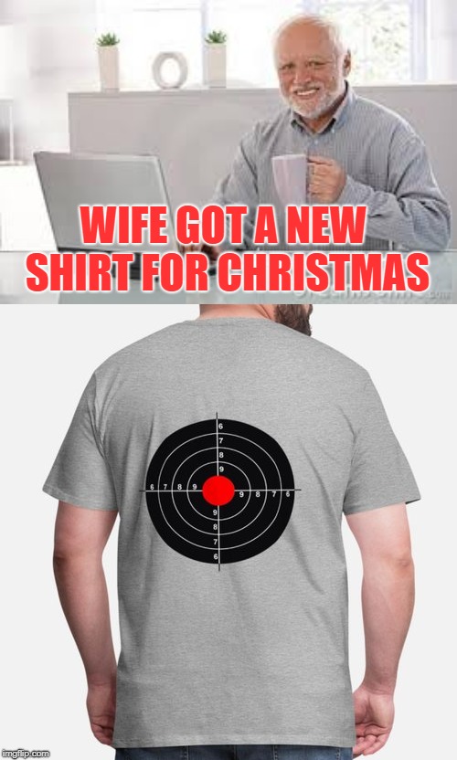 WIFE GOT A NEW SHIRT FOR CHRISTMAS | made w/ Imgflip meme maker