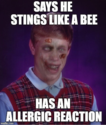 Zombie Bad Luck Brian Meme | SAYS HE STINGS LIKE A BEE HAS AN ALLERGIC REACTION | image tagged in memes,zombie bad luck brian | made w/ Imgflip meme maker