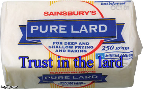 Trust  | Trust in the lard | image tagged in religion,lord | made w/ Imgflip meme maker