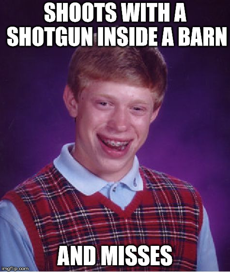 TF2 hit registration | SHOOTS WITH A SHOTGUN INSIDE A BARN; AND MISSES | image tagged in memes,bad luck brian | made w/ Imgflip meme maker