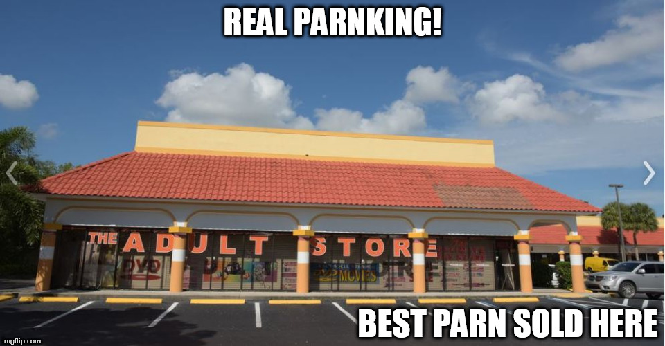 REAL PARNKING! BEST PARN SOLD HERE | made w/ Imgflip meme maker