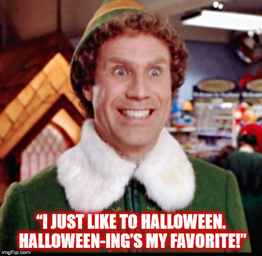 BUDDY THE ELF LOVES HALLOWEEN | “I JUST LIKE TO HALLOWEEN. HALLOWEEN-ING’S MY FAVORITE!” | image tagged in buddy the elf,halloween,christmas,elf,happy holidays,smile | made w/ Imgflip meme maker