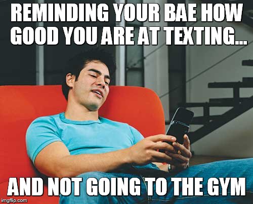 Don't take it personal...Inspire Litness...Be a Litness Trainer | REMINDING YOUR BAE HOW GOOD YOU ARE AT TEXTING... AND NOT GOING TO THE GYM | image tagged in funny,funny memes,memes,humor,socialism | made w/ Imgflip meme maker