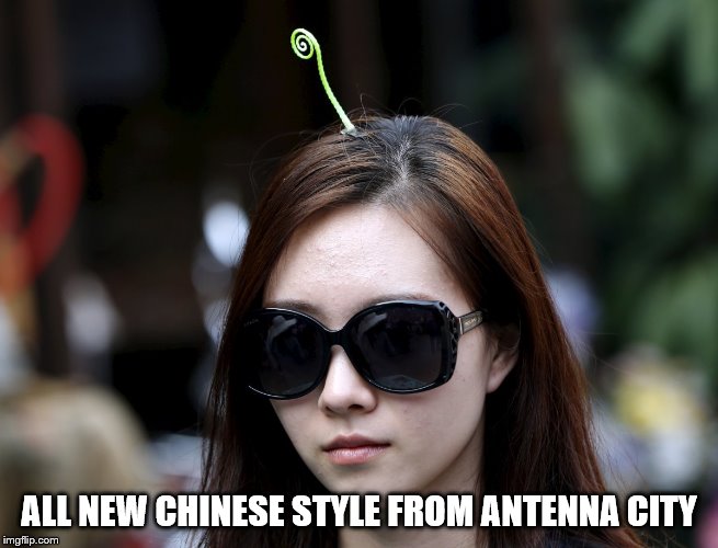 ALL NEW CHINESE STYLE FROM ANTENNA CITY | made w/ Imgflip meme maker