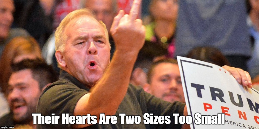 Their Hearts Are Two Sizes Too Small | made w/ Imgflip meme maker