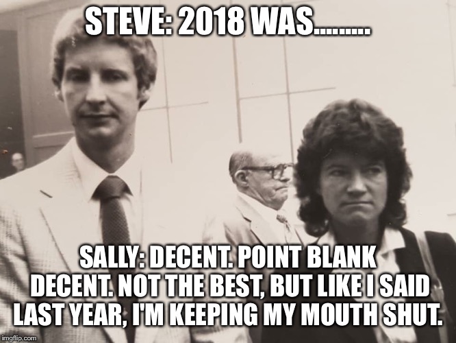 Here we go again! Remember the one from last year? | STEVE: 2018 WAS......... SALLY: DECENT. POINT BLANK DECENT. NOT THE BEST, BUT LIKE I SAID LAST YEAR, I'M KEEPING MY MOUTH SHUT. | image tagged in astronaut,nasa,imgflip,funny | made w/ Imgflip meme maker