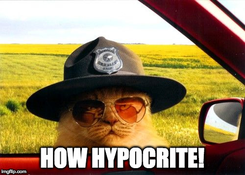 Busted by the Hypocrite Police | HOW HYPOCRITE! | image tagged in busted by the hypocrite police | made w/ Imgflip meme maker