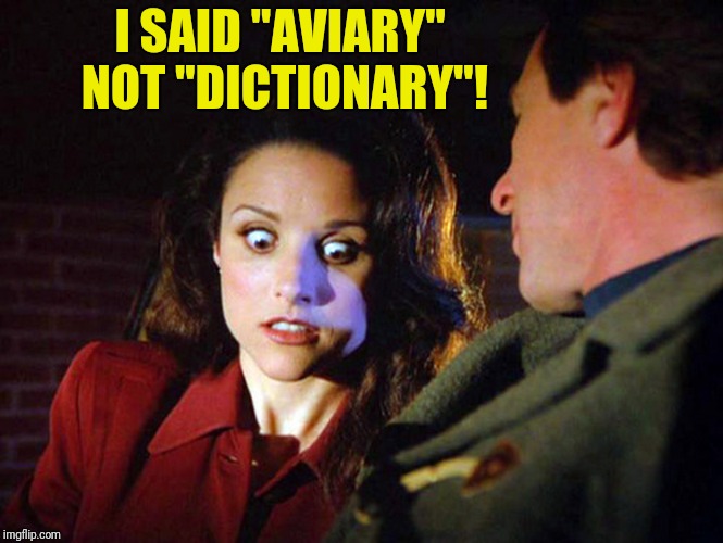 I SAID "AVIARY" NOT "DICTIONARY"! | made w/ Imgflip meme maker