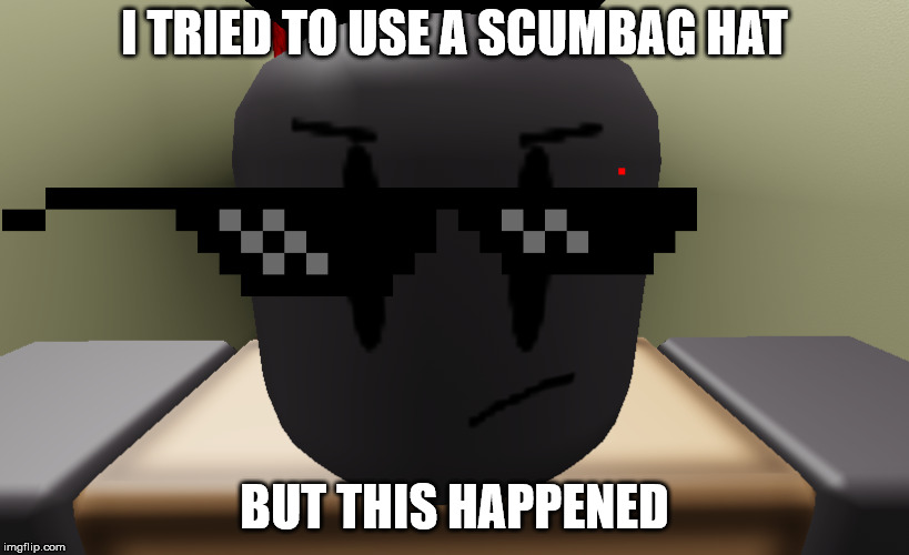 I TRIED TO USE A SCUMBAG HAT; BUT THIS HAPPENED | image tagged in mr angry cat | made w/ Imgflip meme maker