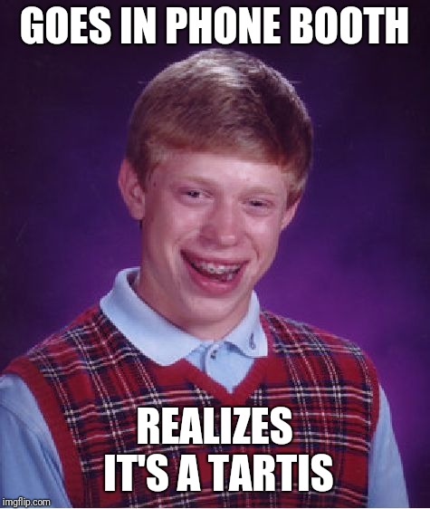 Bad Luck Brian Meme | GOES IN PHONE BOOTH REALIZES IT'S A TARTIS | image tagged in memes,bad luck brian | made w/ Imgflip meme maker