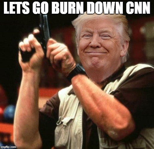 LETS GO BURN DOWN CNN | made w/ Imgflip meme maker