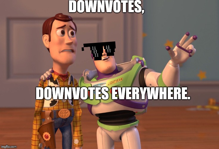 X, X Everywhere | DOWNVOTES, DOWNVOTES EVERYWHERE. | image tagged in memes,x x everywhere | made w/ Imgflip meme maker