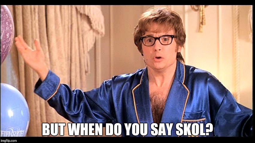 Who does that, Honestly? | BUT WHEN DO YOU SAY SKOL? | image tagged in who does that honestly | made w/ Imgflip meme maker