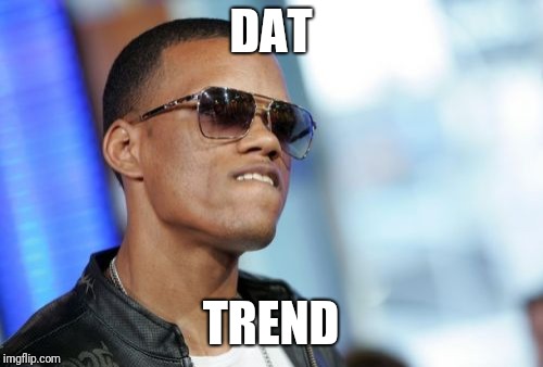Dat Ass Meme | DAT; TREND | image tagged in memes,dat ass | made w/ Imgflip meme maker