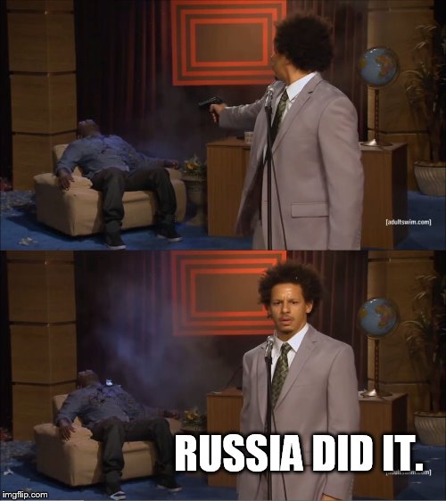 false flag | RUSSIA DID IT. | image tagged in memes,who killed hannibal | made w/ Imgflip meme maker