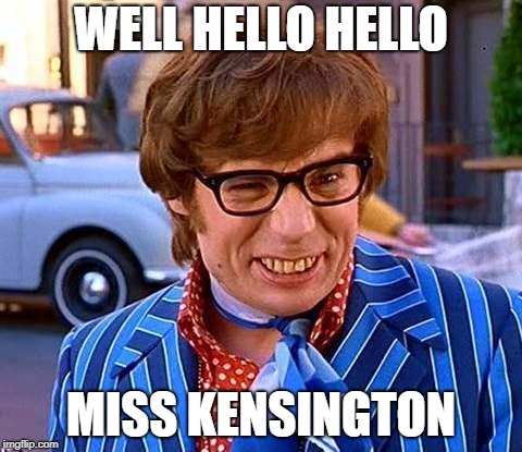 Austin Powers | WELL HELLO HELLO MISS KENSINGTON | image tagged in austin powers | made w/ Imgflip meme maker