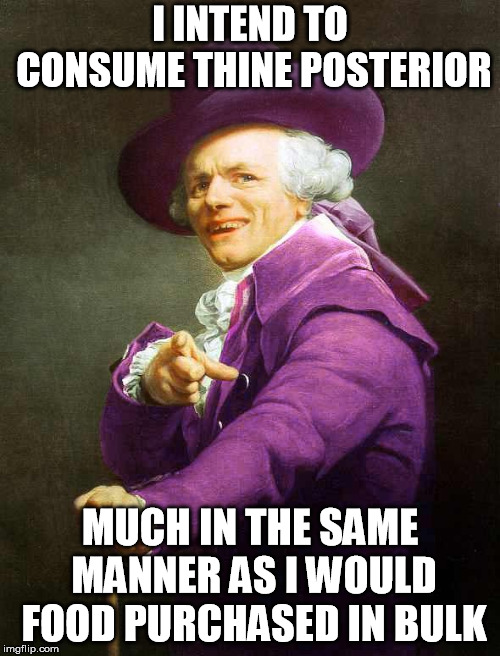 Joseph Ducreux On Da Purp | I INTEND TO CONSUME THINE POSTERIOR; MUCH IN THE SAME MANNER AS I WOULD FOOD PURCHASED IN BULK | image tagged in joseph ducreux on da purp,eat the booty like groceries,nicki minaj,rimming | made w/ Imgflip meme maker