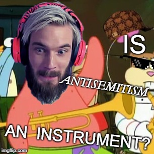 No Patrick | IS; ANTISEMITISM; AN  INSTRUMENT? | image tagged in memes,no patrick | made w/ Imgflip meme maker