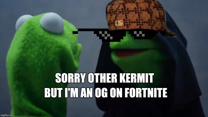 Kermit Inner Me | SORRY OTHER KERMIT; BUT I'M AN OG ON FORTNITE | image tagged in kermit inner me | made w/ Imgflip meme maker