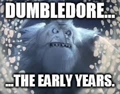 Winter Warlock | DUMBLEDORE... ...THE EARLY YEARS. | image tagged in winter warlock | made w/ Imgflip meme maker