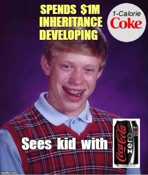 Brian's Sure-Fire Investment | SPENDS  $1M; INHERITANCE DEVELOPING; Sees  kid  with | image tagged in bad luck brian,funny memes,coca cola | made w/ Imgflip meme maker