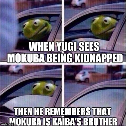 Mokuba is only ever kidnapped for ransom XD | WHEN YUGI SEES MOKUBA BEING KIDNAPPED; THEN HE REMEMBERS THAT MOKUBA IS KAIBA'S BROTHER | image tagged in kermit window roll up,memes,funny,yugioh,mokuba | made w/ Imgflip meme maker