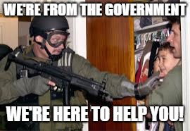 Elian Gonzalez | WE'RE FROM THE GOVERNMENT WE'RE HERE TO HELP YOU! | image tagged in elian gonzalez | made w/ Imgflip meme maker