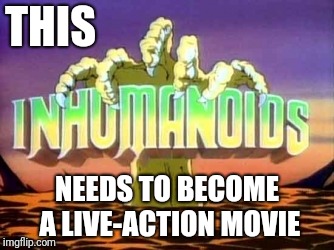 Hey, Hollywood! My inner child is begging you: | THIS; NEEDS TO BECOME A LIVE-ACTION MOVIE | image tagged in memes,action movies,this needs to happen,hey hollywood,inner child,saturday morning cartoons | made w/ Imgflip meme maker