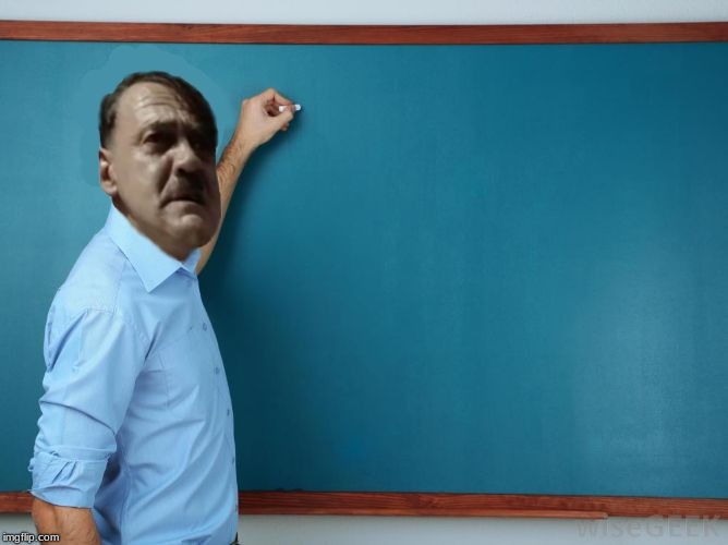 Hitler at chalkboard | image tagged in hitler at chalkboard | made w/ Imgflip meme maker
