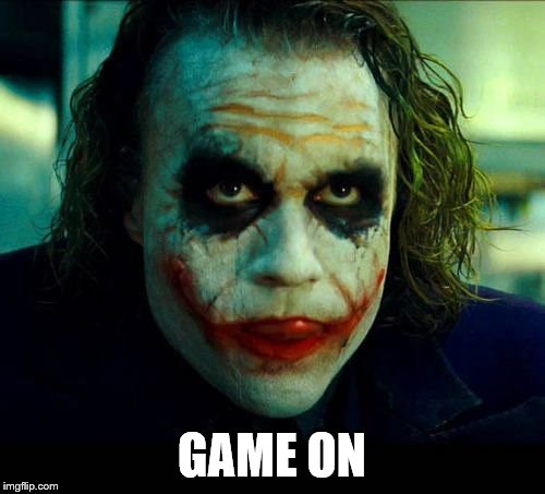 Joker. It's simple we kill the batman | GAME ON | image tagged in joker it's simple we kill the batman | made w/ Imgflip meme maker
