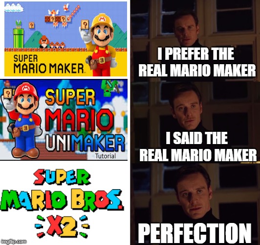 i prefer the real | I PREFER THE REAL MARIO MAKER; I SAID THE REAL MARIO MAKER; PERFECTION | image tagged in i prefer the real | made w/ Imgflip meme maker