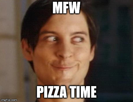 Spiderman Peter Parker Meme | MFW; PIZZA TIME | image tagged in memes,spiderman peter parker | made w/ Imgflip meme maker